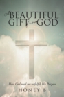 Image for Beautiful Gift from God: How God Used Me to Fulfill His Purpose