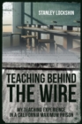 Image for Teaching Behind the Wire: My Teaching Experience in a California Maximum Prison
