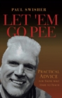 Image for Let &#39;em Go Pee : Practical Advice for Those Who Dare to Teach