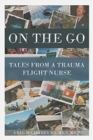 Image for On the Go : Tales from a Trauma Flight Nurse