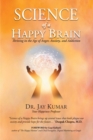 Image for Science of A Happy Brain: Thriving in the Age of Anger, Anxiety, and Addiction