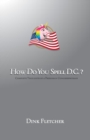 Image for How Do You Spell D.C.? : Complete Thoughts of a Freshman Congresswoman