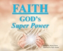 Image for Faith : God&#39;s Super Power