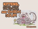 Image for Kittens, Flowers, and Onion Soup!