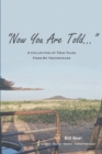 Image for Now You Are Told: A Collection of True Tales From My Yesteryears
