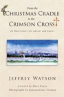 Image for From the CHRISTMAS CRADLE to the CRIMSON CROSS: 20 Watercolors for Advent and Easter