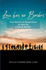 Image for Love Has No Borders: True Stories of Desperation as Seen by a Social Worker