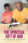 Image for THE SPIRITUAL GIFT OF GOD EVERY CHRISTIAN PARENT SHOULD PRAY FOR__ PARENTAL WISDOM
