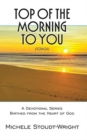 Image for Top of the Morning to You - TOTM2U : A Devotional Series Birthed From The Heart Of God