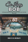 Image for So Long, Bob: A Pennsylvania Farm Boy&#39;s Letters Home from the War 1941-1945