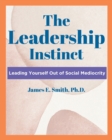 Image for The Leadership Instinct : Leading Yourself Out Of Social Mediocrity