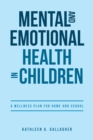 Image for Mental and Emotional Health in Children: A Wellness Plan for Home and School