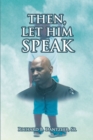 Image for Then, Let Him Speak