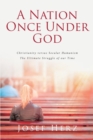 Image for Nation Once Under God : Christianity Versus Secular Humanism - The Ultimate Struggle Of Our Time