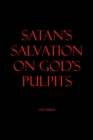 Image for SATAN&#39;S SALVATION ON GOD&#39;S PULPITS