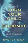 Image for How to Turn Your Child into a Doormat : A Personal Account of Growing up in the Shadow of a Narcissist
