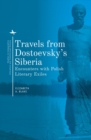 Image for Travels from Dostoevsky&#39;s Siberia: encounters with Polish literary exiles