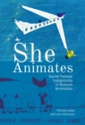 Image for She animates  : Soviet female subjectivity in Russian animation