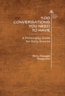 Image for 100 conversations you need to have: a philosophy guide