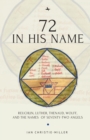 Image for 72 in His Name : Reuchlin, Luther, Thenaud, Wolff and the Names of Seventy-Two Angels