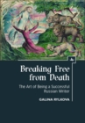 Image for Breaking free from death: the art of being a successful Russian writer