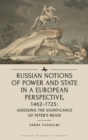 Image for Russian notions of power and state in a European perspective, 1462-1725  : assessing the significance of Peter&#39;s reign