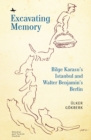 Image for Excavating memory  : Bilge Karasu&#39;s Istanbul and Walter Benjamin&#39;s Berlin
