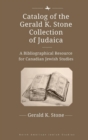 Image for Catalog of the Gerald K. Stone collection of Judaica  : a bibliographical resource for Canadian Jewish studies