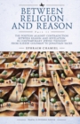 Image for Between Religion and Reason (Part II) : The Position against Contradiction between Reason and Revelation in Contemporary Jewish Thought from Eliezer Goldman to Jonathan Sacks