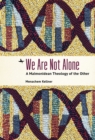 Image for We are not alone  : a Maimonidean theology of the other