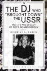 Image for The DJ who &quot;brought down&quot; the USSR  : the life and legacy of Seva Novgorodsev