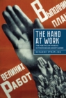 Image for The hand at work  : the poetics of poiesis in the Russian avant-garde
