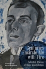 Image for Centuries encircle me with fire  : selected poems of Osip Mandelstam