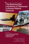 Image for The rhetorical rise and demise of &quot;democracy&quot; in Russian political discourseVolume 1,: The path from disaster toward Russian &quot;democracy&quot;
