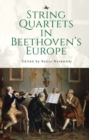 Image for String Quartets in Beethoven&#39;s Europe