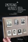 Image for Emerging heroes  : WWII-era diplomats, Jewish refugees, and escape to Japan