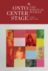 Image for Onto Center Stage: The Biblical Woman