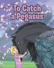 Image for To Catch a Pegasus