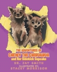 Image for The Adventures of Chewy the Chihuahua and Her Sidekick Cupcake