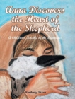 Image for Anna Discovers the Heart of the Shepherd : A Children&#39;s Parable of the Beatitudes