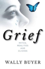 Image for Grief; Myths, Realities and Cliches