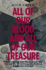 Image for All of Our Blood and All of Our Treasure: Tidbits Collected from the American War (How and Why the Confederacy Was Murdered) A Collection of Essays