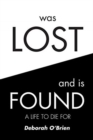 Image for Was Lost and is Found : A Life to Die For