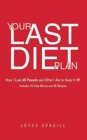 Image for Your Last Diet Plan : How I Lost 40 Pounds and What I Ate to Keep it Off