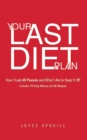 Image for Your Last Diet Plan: How I Lost 40 Pounds and What I Ate to Keep It Off Includes 70 Daily Menus and 26 Recipes