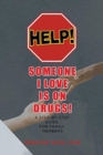 Image for Help! Someone I Love Is on Drugs! : A Step-By-Step Guide for Family Members