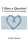 Image for I Have a Question! : A Tormented Journey to Language