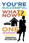 Image for You&#39;re Successful: What Now?: One Woman&#39;s Journey