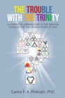 Image for Trouble With the Trinity: A LAYMAN-TO-LAYMAN STUDY OF THE BIBLICAL EVIDENCE FOR THE TRIUNE NATURE OF GOD