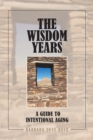 Image for Wisdom Years : A Guide To Intentional Aging
